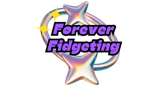 ForeverFidgeting